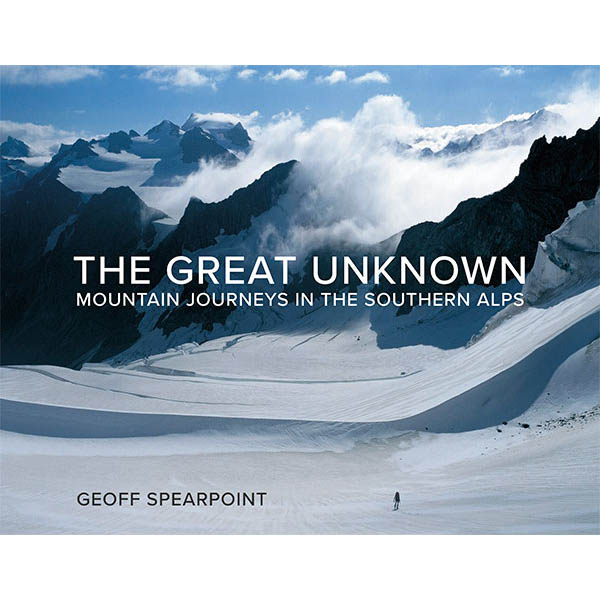 The Great Unknown: Mountain Journeys In The Southern Alps